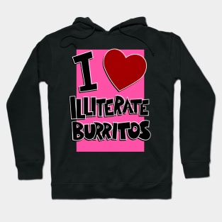 I Love Illiterate Burritos Hoodie